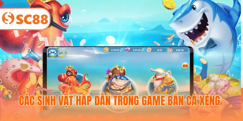Các sinh vật hấp dẫn trong game bắn cá Xèng