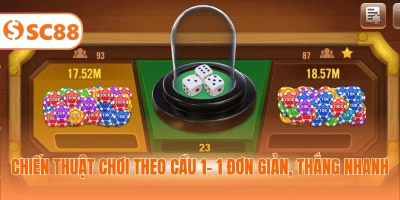 Chiến thuật chơi theo cầu 1- 1 đơn giản, thắng nhanh