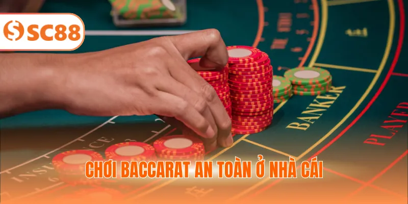 Chơi baccarat an toàn ở nhà cái