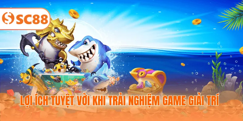 Lợi ích tuyệt vời khi trải nghiệm game giải trí
