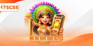 Nổ Hũ Kho Báu Aztec Nhận Thưởng Hấp Dẫn Lên Đến 10.000x